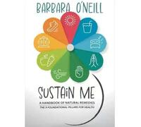 Sustain Me de Barbara O'Neill : Le guide complet des remèdes naturels, de la phytothérapie et de la guérison holistique (édition brochée)