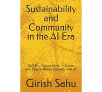 Sustainability and Community in the AI Era: Building Responsible, Inclusive, and Future-Ready Societies with AI