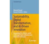 Sustainability, Digital Transformation, and AI-Driven Innovation: Integrating ESG, FinTech, and AI to Reshape Financial Markets and Investment Strategies