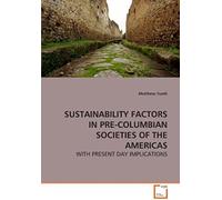Sustainability Factors In Pre-Columbian Societies Of The Americas: With Present Day Implications