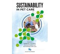 Sustainability in Pet Care: Lessons in Leadership, Innovation, and Sustainability from the Frontlines of Pet Care