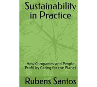 Sustainability in Practice: How Companies and People Profit by Caring for the Planet