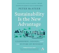Sustainability Is the New Advantage: Leadership, Change, and the Future of Business