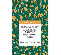 Sustainability, Wellbeing And The Posthuman Turn