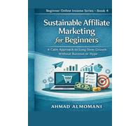 Sustainable Affiliate Marketing for Beginners: A Calm Approach to Long-Term Growth Without Burnout or Hype
