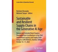 Sustainable and Resilient Supply Chains in the Generative AI Age: Revised and Extended Book Chapters Developed from Contributions to the 23rd ... Istanbul, Türkiye, October 16-17, 2025