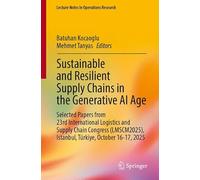 Sustainable and Resilient Supply Chains in the Generative AI Age: Selected Papers from 23rd International Logistics and Supply Chain Congress (LMSCM2025), Istanbul, Türkiye, October 16-17, 2025