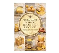 Sustainable Beeswax Household Products: DIY beeswax candle making for beginners & natural beeswax skincare recipes with Salves, Soap, Balms & Creams