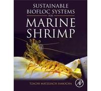 Sustainable Biofloc Systems for Marine Shrimp by Samocha & Tzachi Matzliach Professor Emeritus & AgriLife Research Mariculture Lab & Texas A&M AgriLife Re Samocha Tzachi Matzliach Professor Emeritus A