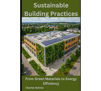 Sustainable Building Practices: From Green Materials to Energy Efficiency