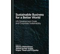 Sustainable Business for a Better World: UN Development Goals and Corporate Sustainability