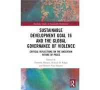 Sustainable Development Goal 16 and the Global Governance of Violence Sustainable Development Goal 16 and the Global Governance of Violence (Auteur)
