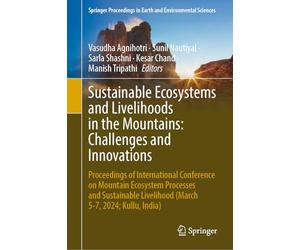 Sustainable Ecosystems and Livelihoods in the Mountains: Challenges and Innovations: Proceedings of International Conference on Mountain Ecosystem ... Livelihood (March 5-7, 2024; Kullu, India)