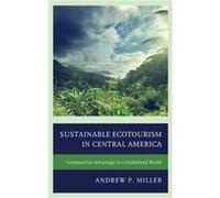 Sustainable Ecotourism in Central America by Andrew P. Miller Andrew P Miller, (Auteur)