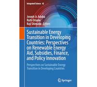 Sustainable Energy Transition in Developing Countries: Perspectives on Renewable Energy Aid, Subsidies, Finance, and Policy Innovation: Perspectives ... Energy Transition in Developing Countries