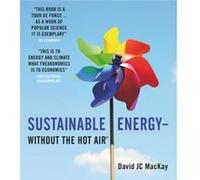 Sustainable Energy without the hot air by David JC MacKay David J. Mackay (Auteur)