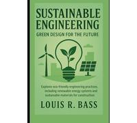 Sustainable Engineering: Green Design for the Future: Explores eco-friendly engineering practices, including renewable energy systems and sustainable materials for construction.