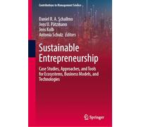 Sustainable Entrepreneurship: Case Studies, Approaches, and Tools for Ecosystems, Business Models, and Technologies