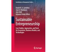Sustainable Entrepreneurship: Case Studies, Approaches, and Tools for Ecosystems, Business Models, and Technologies