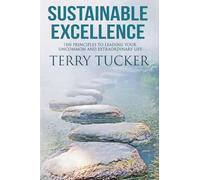 Sustainable Excellence: Ten Principles To Leading Your Uncommon And Extraordinary Life