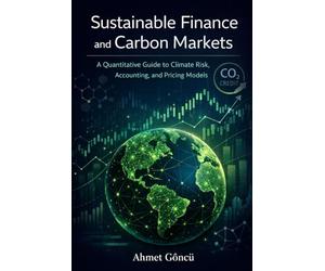 Sustainable Finance and Carbon Markets: A Quantitative Guide to Climate Risk, Accounting, and Pricing Models