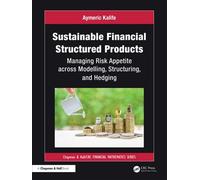 Sustainable Financial Structured Products Managing Risk Appetites across Modelling, Structuring, and Hedging - Aymeric Kalife - Chapman and Hall/CRC - ebook (ePub) - Livre