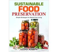 Sustainable food Preservation: Simple Strategies for Waste-Free Living