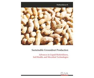 Sustainable Groundnut Production: Advances in Liquid Biofertilizers, Soil Health, and Microbial Technologies
