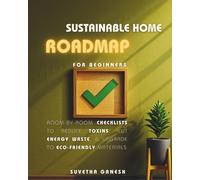 Sustainable Home Roadmap for Beginners: Room-by-Room Checklists to Reduce Toxins, Cut Energy Waste, & Upgrade to Eco-Friendly Materials