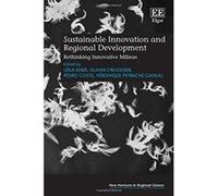 Sustainable Innovation and Regional Development: Rethinking Innovative Milieus (New Horizons in Regional Science Series) - [Livre en VO] Leila Kebir, Olivier Crevoisier, Pedro Costa, Veronique Peyrach