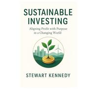Sustainable Investing: Aligning Profit with Purpose in a Changing World