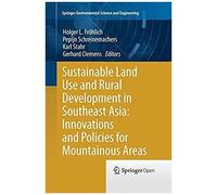 Sustainable Land Use And Rural Development In Southeast Asia: Innovations And Policies For Mountainous Areas