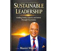 Sustainable Leadership: Guiding Families, Church and Nation Through Uncertainty.