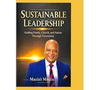 Sustainable Leadership: Guiding Families, Church and Nation Through Uncertainty.