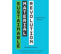 Sustainable Material Revolution: Innovate and Reflect: Transformative Strategies for Eco-Friendly Construction and Urban Innovation