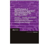 Sustainable Materials Science - Environmental Metallurgy - Volume 2, Pollution And Emissions, Biodiversity, Toxicology And Ecotoxicology, Economics And Social Roles, Foresight