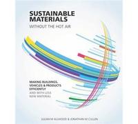 Sustainable Materials without the hot air by Jonathan Cullen Julian Allwood, Jonathan Cullen (Auteur)