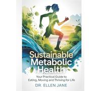 Sustainable Metabolic Health: Your Practical Guide to Eating, Moving, and Thriving for Life