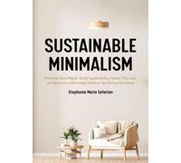 Sustainable Minimalism : Adoptez le zéro déchet, adoptez des habitudes durables en matière de développement durable et devenez minimaliste sans sacrifier la planète (Gre