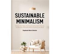 Sustainable Minimalism by Stephanie Marie Seferian Stephanie Marie Seferian (Auteur)