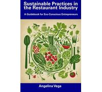 Sustainable Practices in the Restaurant Industry: A Guidebook for Eco-Conscious Entrepreneurs