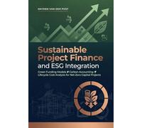 Sustainable Project Finance and ESG Integration: Green Funding Models, Carbon Accounting, and Lifecycle Cost Analysis for Net-Zero Capital Projects