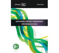 SUSTAINABLE PROJECT MANAGEMENT: ICB4 Reference Guide