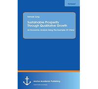 Sustainable Prosperity Through Qualitative Growth: An Economic Analysis Using The Example Of China