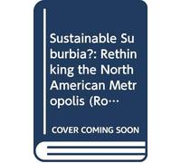 Sustainable Suburbia?: Rethinking the North American Metropolis