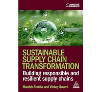Sustainable Supply Chain Transformation: Building Responsible and Resilient Supply Chains