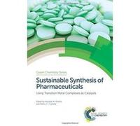 Sustainable Synthesis of Pharmaceuticals: Using Transition Metal Complexes as Catalysts (Green Chemistry Series) - [Version Originale] Inconnu (Auteur)