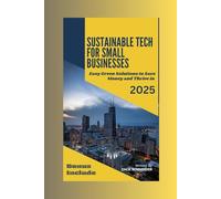 Sustainable Tech for Small Businesses: Easy Green Solutions to Save Money and Thrive in 2025