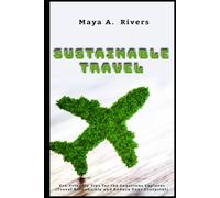 Sustainable Travel Eco-Friendly Tips for the Conscious Explorer Travel Responsibly and Reduce Your Footprint