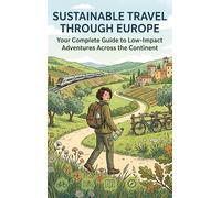 Sustainable Travel Through Europe: Your Complete Guide to Low-Impact Adventures Across the Continent